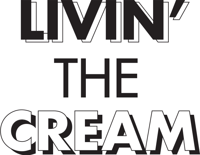 Livin' the Cream